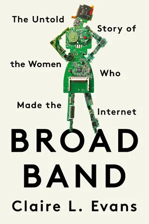 The cover of Broad Band: The Untold Story of the Women Who Made the Internet.