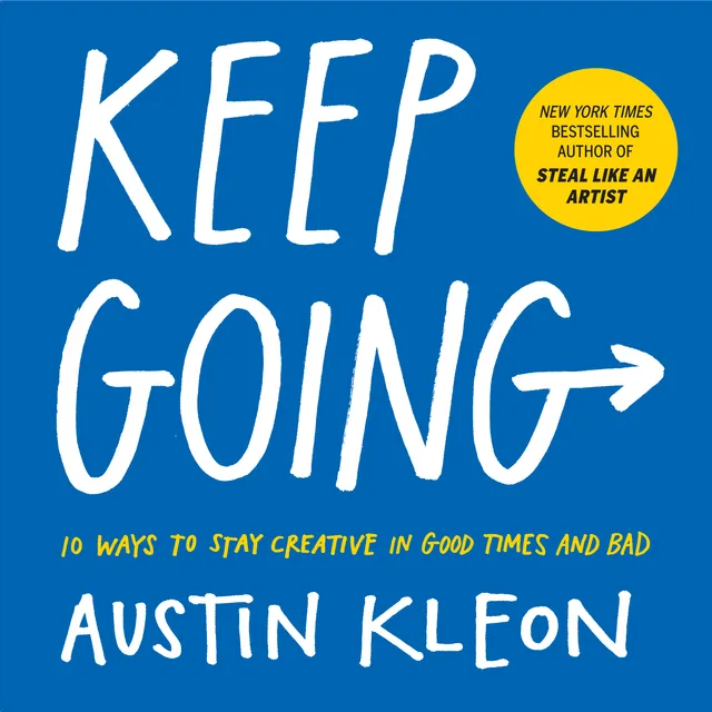 The cover of Keep Going: 10 Ways to Stay Creative in Good Times and Bad (Austin Kleon).