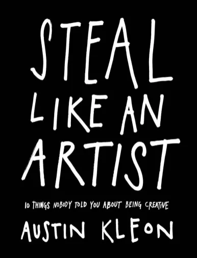 The cover of Steal Like an Artist: 10 Things Nobody Told You About Being Creative.
