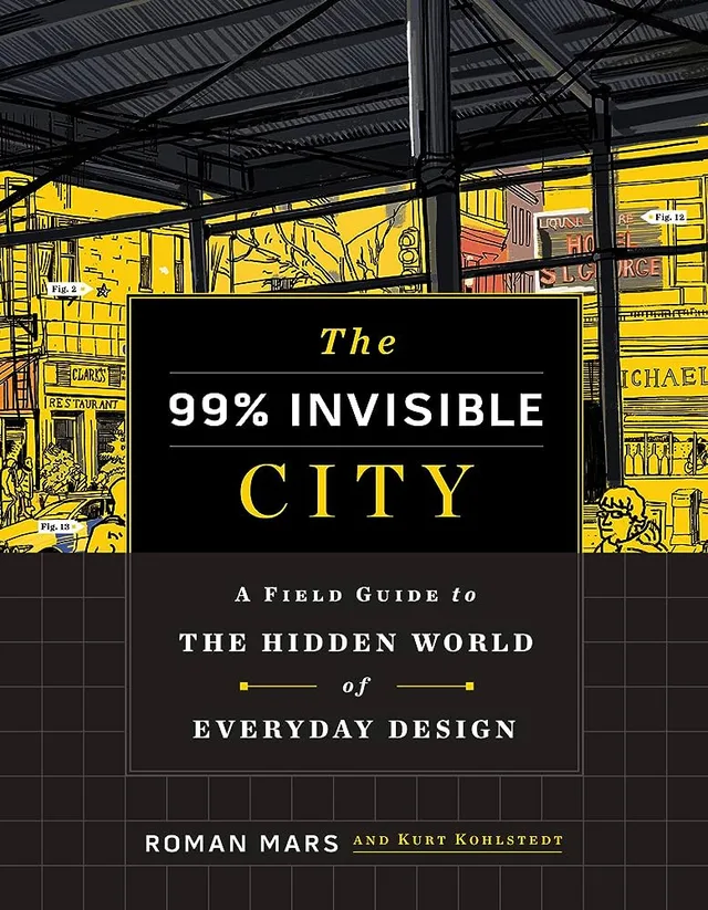 The cover of The 99% Invisible City: A Field Guide to the Hidden World of Everyday Design.