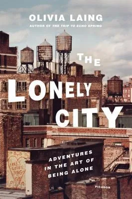 The cover of The Lonely City: Adventures in the Art of Being Alone.